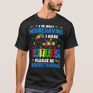 I'm Not Misbehaving I Have Autism Awareness Autist T-Shirt