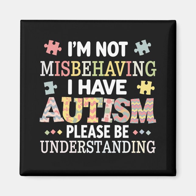I'm Not Misbehaving I Have Autism Awareness Magnet (Front)