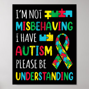 Im Not Misbehaving I Have Autism Awareness Ribbon Poster
