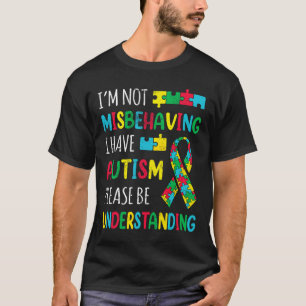 Im Not Misbehaving I Have Autism Awareness Ribbon T-Shirt