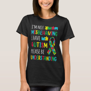Im Not Misbehaving I Have Autism Awareness Ribbon  T-Shirt