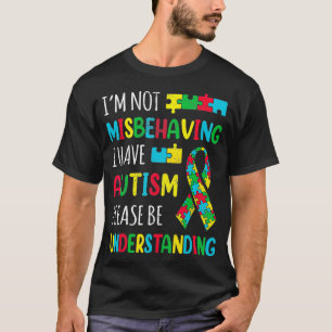 Im Not Misbehaving I Have Autism Awareness Ribbon  T-Shirt