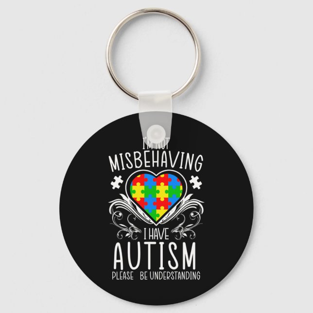 I'm Not Misbehaving I Have Autism Awareness Suppor Key Ring (Front)