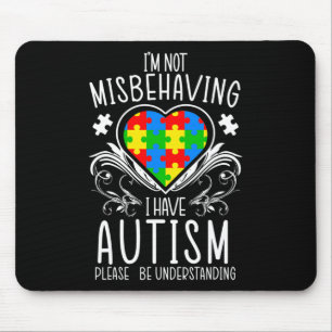 I'm Not Misbehaving I Have Autism Awareness Suppor Mouse Pad
