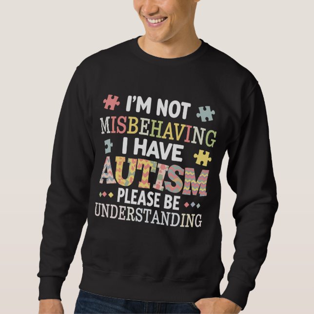 I'm Not Misbehaving I Have Autism Awareness Sweatshirt (Front)