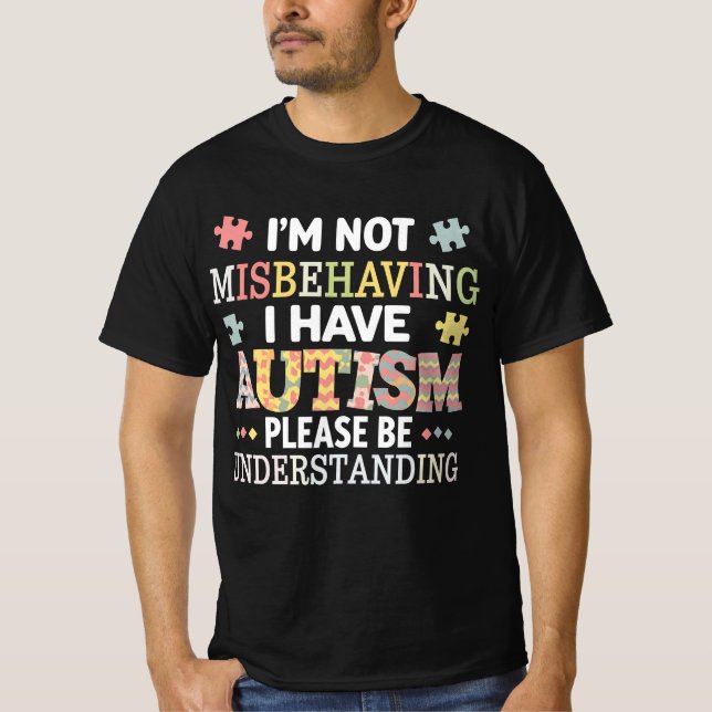 I'm Not Misbehaving I Have Autism Awareness T-Shirt (Front)