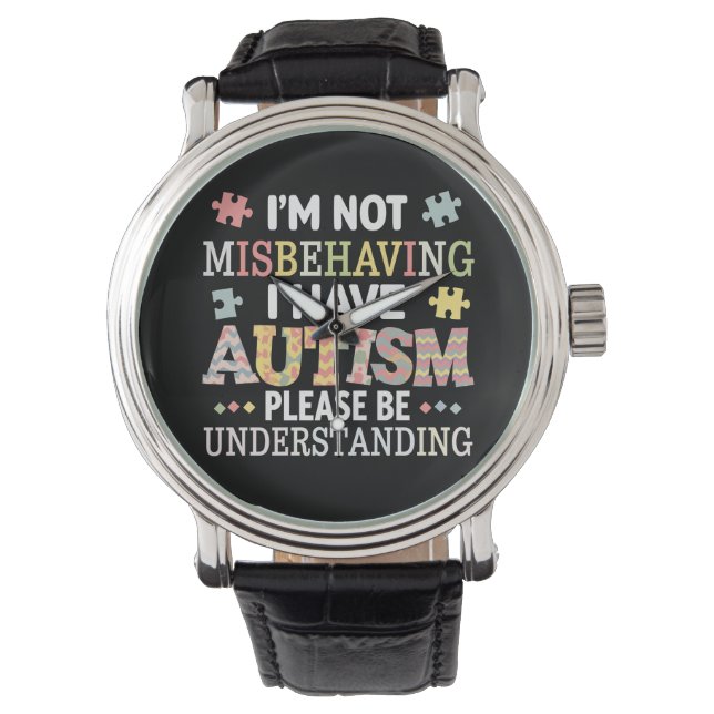 I'm Not Misbehaving I Have Autism Awareness Watch (Front)