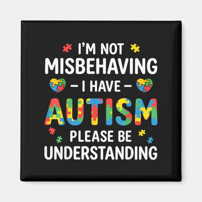 Im Not Misbehaving I Have Autism Be Understanding Magnet (Front)