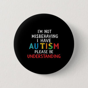 I'm Not Misbehaving I Have Autism Please Be Unders 6 Cm Round Badge
