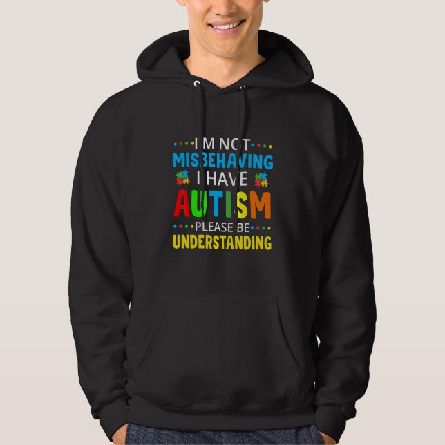 I'm Not Misbehaving I Have Autism Please Be Unders Hoodie (Front)