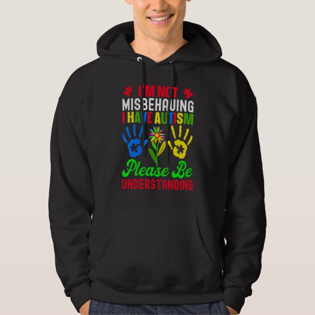 I'm Not Misbehaving I Have Autism Please Be Unders Hoodie (Front)