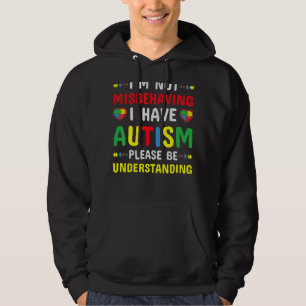 I'm Not Misbehaving I Have Autism Please Be Unders Hoodie