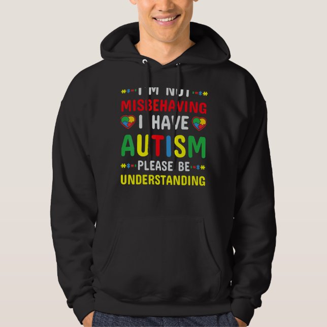 I'm Not Misbehaving I Have Autism Please Be Unders Hoodie (Front)