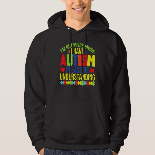 I'm Not Misbehaving I Have Autism Please Be Unders Hoodie (Front)