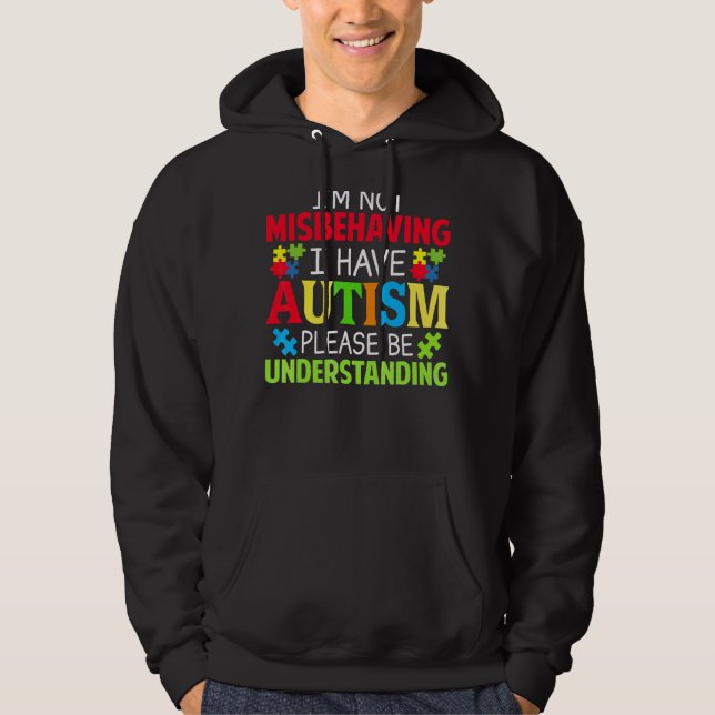 I'm Not Misbehaving I Have Autism Please Be Unders Hoodie (Front)