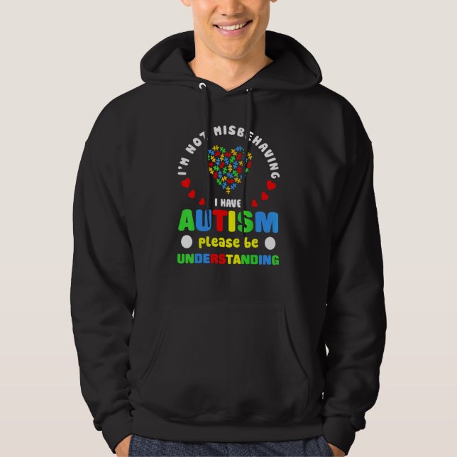 I'm Not Misbehaving I Have Autism Please Be Unders Hoodie (Front)