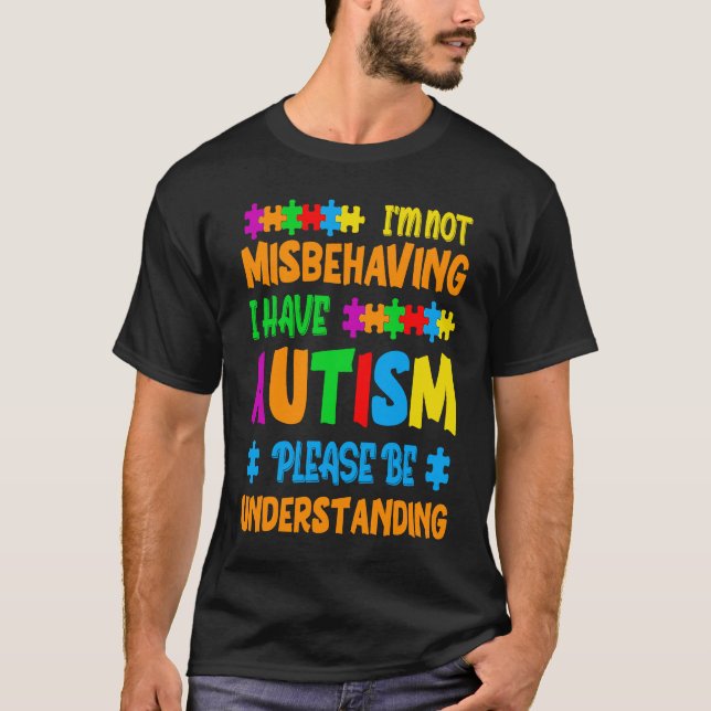 I'm Not Misbehaving I Have Autism Please Be Unders T-Shirt (Front)