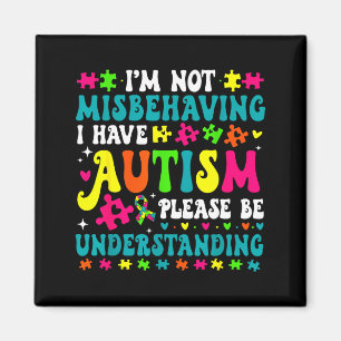 Im Not Misbehaving I Have Autism Please Be Underst Magnet