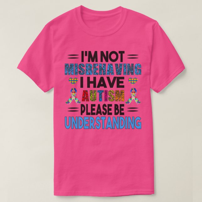 Im Not Misbehaving I Have Autism Please Be Underst T-Shirt (Design Front)