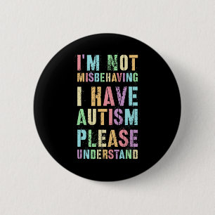 I'm Not Misbehaving I Have Autism Please Understan 6 Cm Round Badge