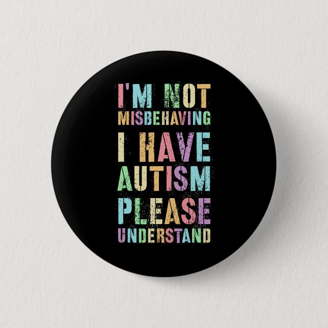 I'm Not Misbehaving I Have Autism Please Understan 6 Cm Round Badge (Front)
