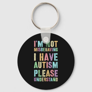 I'm Not Misbehaving I Have Autism Please Understan Key Ring