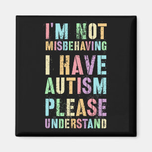I'm Not Misbehaving I Have Autism Please Understan Magnet