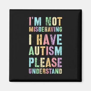 I'm Not Misbehaving I Have Autism Please Understan Magnet