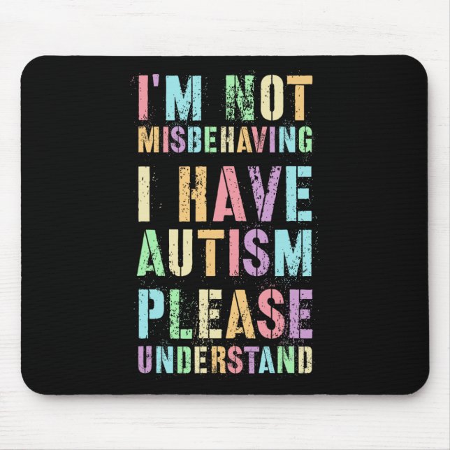 I'm Not Misbehaving I Have Autism Please Understan Mouse Pad (Front)