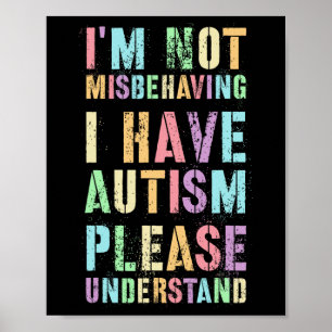 I'm Not Misbehaving I Have Autism Please Understan Poster