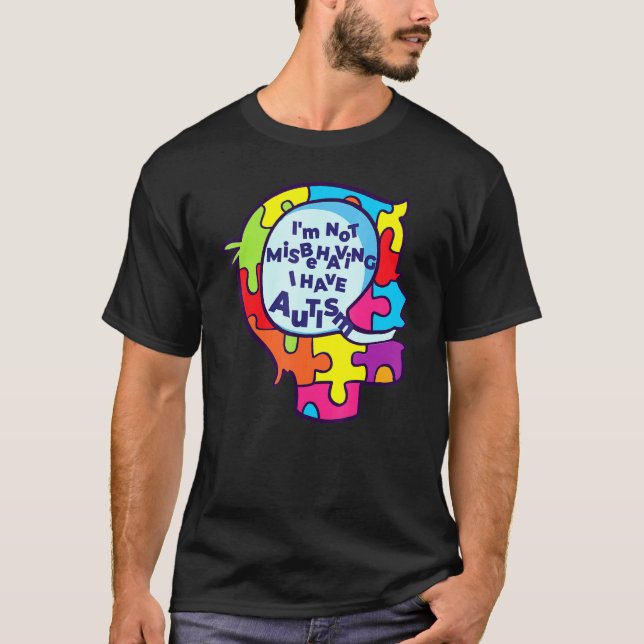 Im Not Misbehaving I Have Autism T-Shirt (Front)