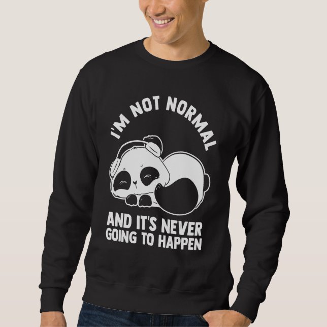 I'm Not Normal And It's Never Going To Happen Pand Sweatshirt (Front)