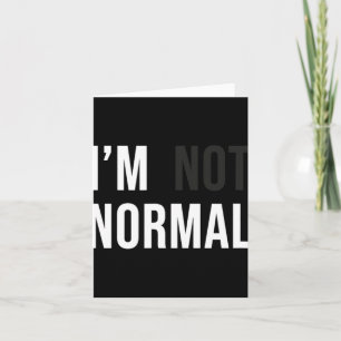 I'm Not Normal Uni-adults Black Modern Funny Casua Card