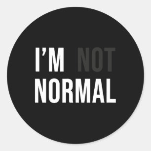 I'm Not Normal Uni-adults Black Modern Funny Casua Classic Round Sticker