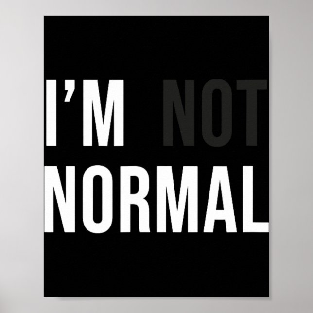 I'm Not Normal Uni-adults Black Modern Funny Casua Poster (Front)