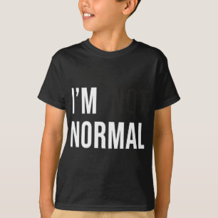 I'm Not Normal Uni-adults Black Modern Funny Casua T-Shirt