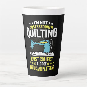 Im Not Obsessed With Quilting Collect Fabric Latte Mug