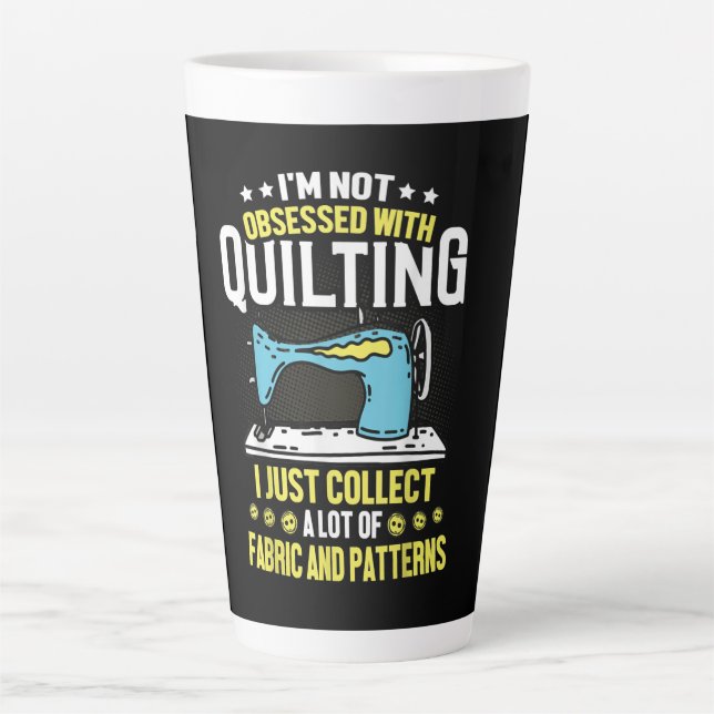 Im Not Obsessed With Quilting Collect Fabric Latte Mug (Front)