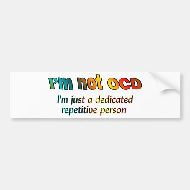 I'm not OCD... Bumper Sticker (Front)