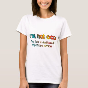 I'm not OCD... T-Shirt