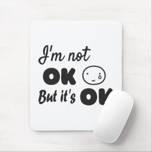 I'm not ok but it's ok invitation hoodie baby T-Sh Mouse Pad