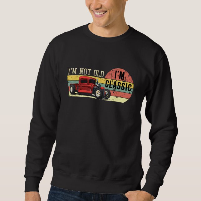 Im Not Old Classic Car Retro For Men Women 5 Sweatshirt (Front)