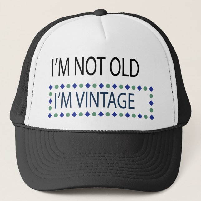 IM NOT OLD I AM VINTAGE TRUCKER HAT (Front)