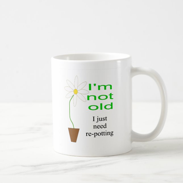 I'm not old, I just need re-potting Coffee Mug (Right)