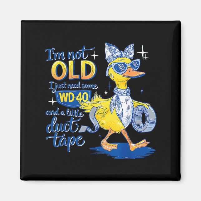 Im not Old I just Need Some and a Little Magnet (Front)