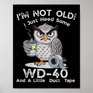 I'm Not Old I Just Need Some Wd-40 & A Little Poster