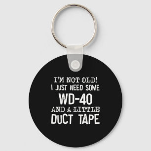 I'm Not Old I Just Need Some Wd-40 And A Little Du Key Ring