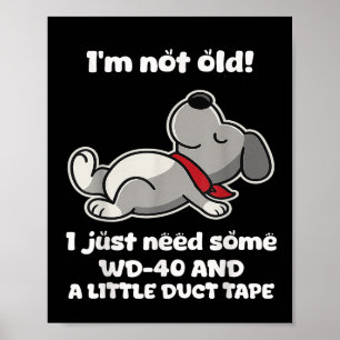 Im Not Old! I Just Need Some Wd-40 And A Little Du Poster