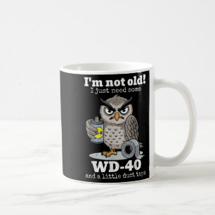 Im Not Old I Just Need Some Wd-40 And A Little Duc Coffee Mug