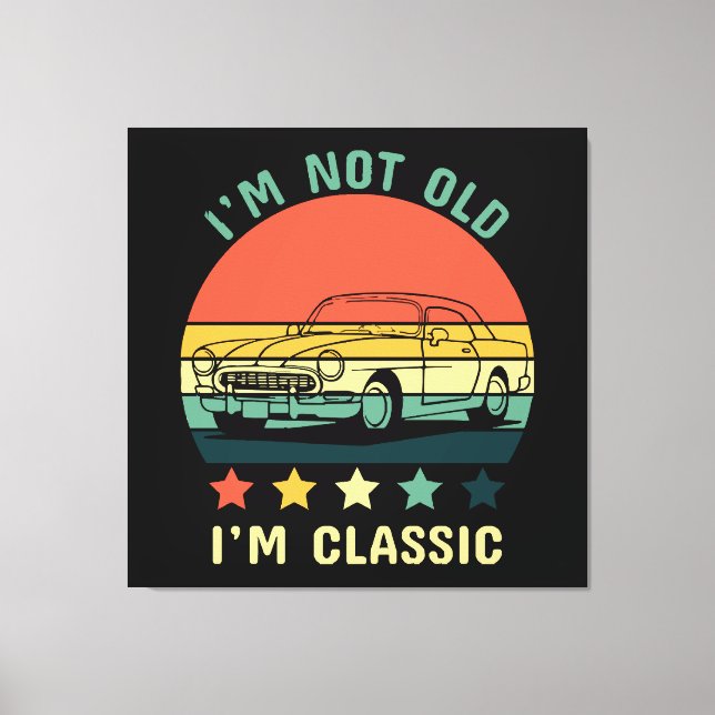 I'm not old I m classic Canvas Print (Front)